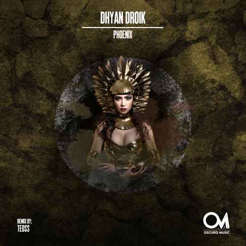Dhyan Droik - Phoenix [Oscuro Music] With Teoss