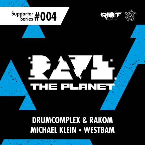 Riot & Rave The Planet  'Supporter Series 004':  Drumcomplex & Rakom, Michael Klein, Westbam