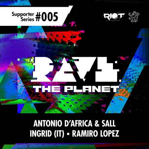 Rave The Planet & Riot Recordings 'Supporter Series 005': Antonio D'Africa & Sall, Ingrid, Ramiro Lopez