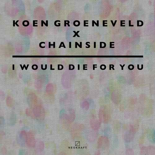 Koen Groeneveld X Chainside - I Would Die For You
