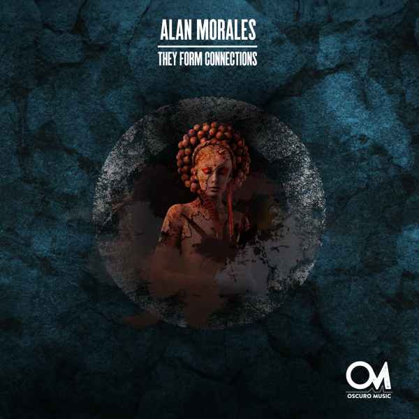 Alan Morales - They Form Connections [Oscuro Music]