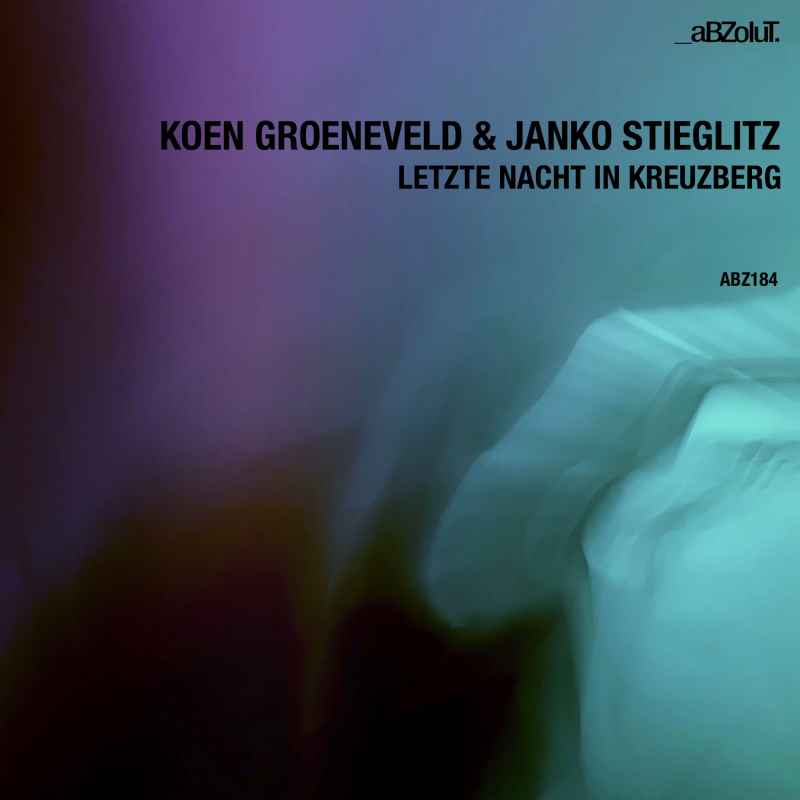 Koen Groeneveld & Janko Stieglitz - Letzte Nacht In Kreuzberg