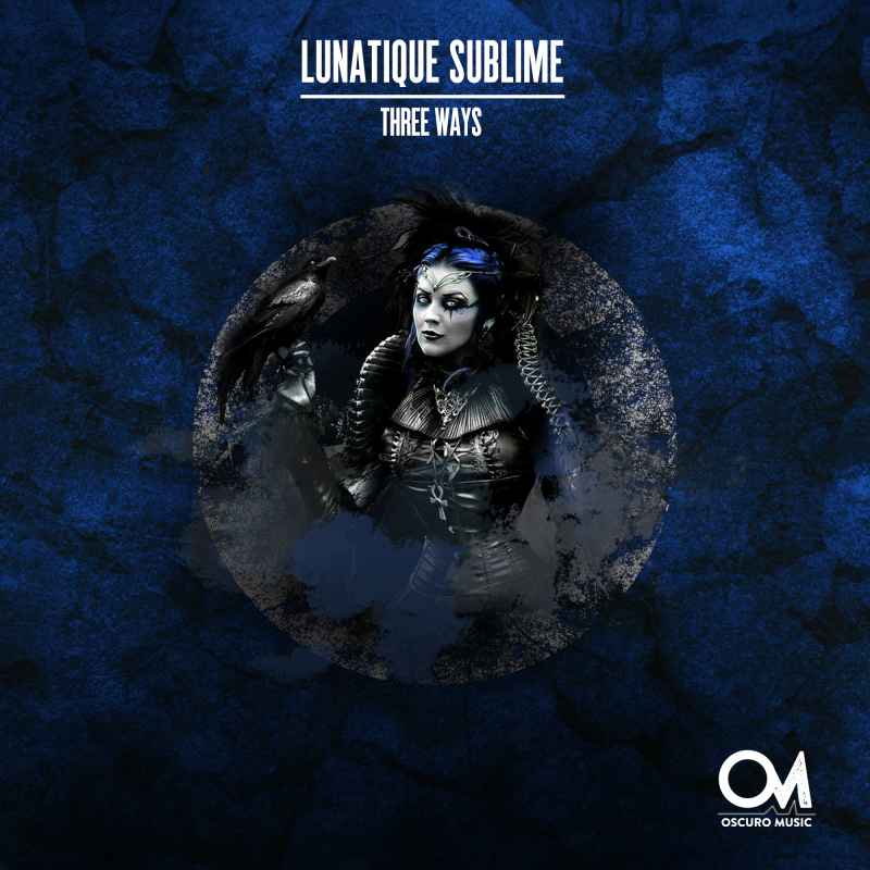Lunatique Sublime - Three Ways [Oscuro Music]
