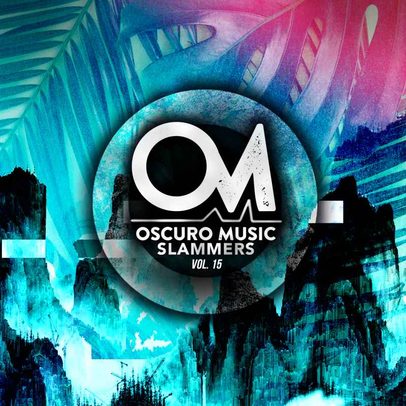 Oscuro Music Fresh Slammers Vol. 15 With Wuillermo Tuff, Lunatique Sublime, Rangel Coelho, Furkan Ulusoy