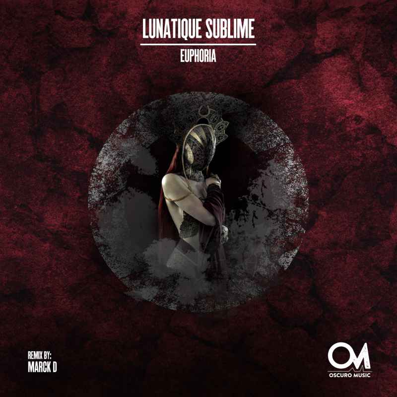 Lunatique Sublime - Euphoria {Oscuro Music] With Marck D