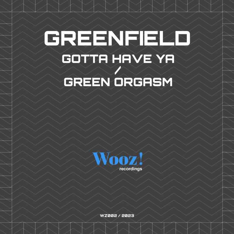 Greenfield - Gotta Have Ya / Green Orgasm