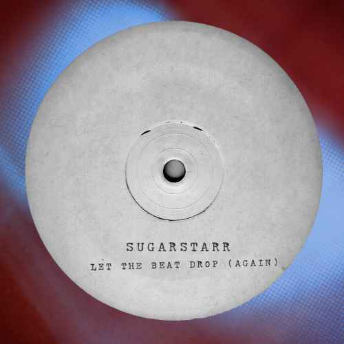 Sugarstarr - Let The Beat Drop (Again)