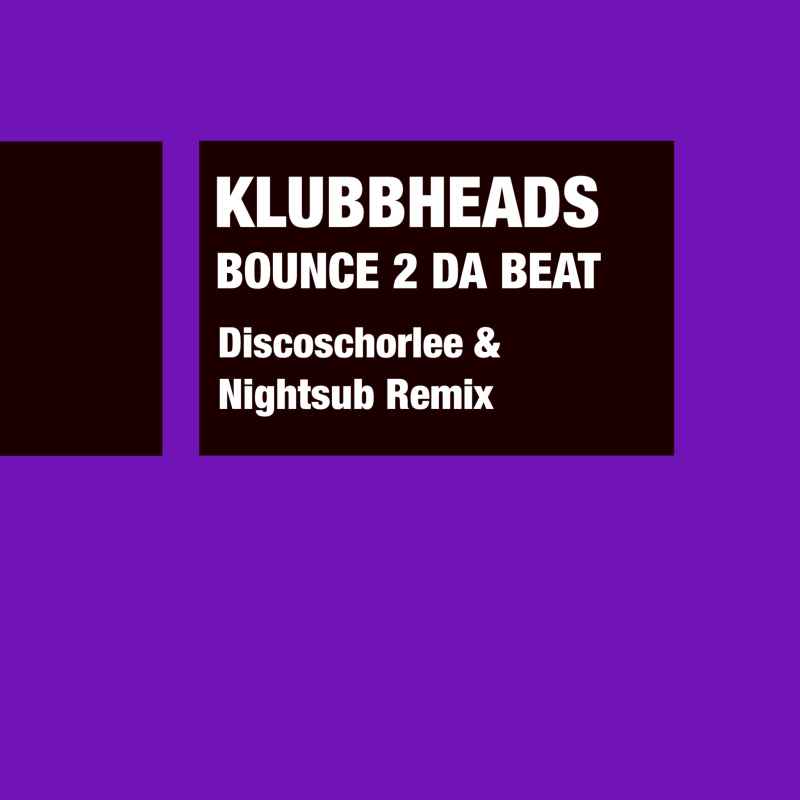 Klubbheads - Bounce 2 Da Beat (Discoschorlee & Nightsub Remix)