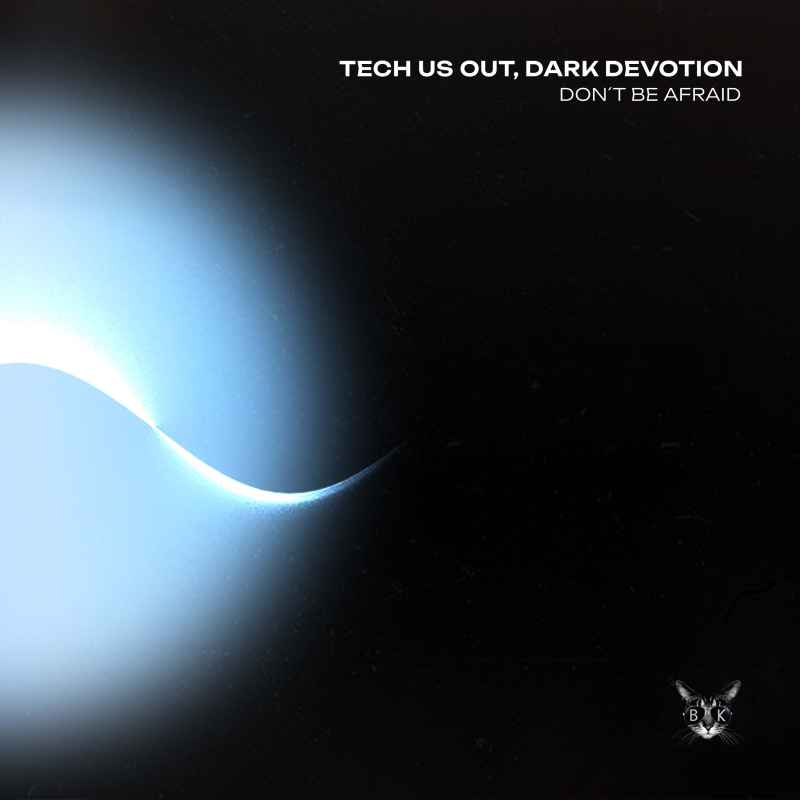 BK174 - Tech Us Out , Dark Devotion - Don’t Be Afraid
