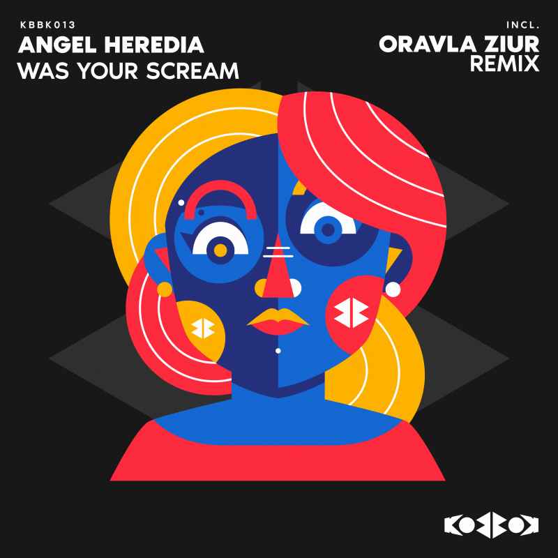 Angel Heredia - WAS YOUR SCREAM (Incl. Oravla Ziur Remix)
