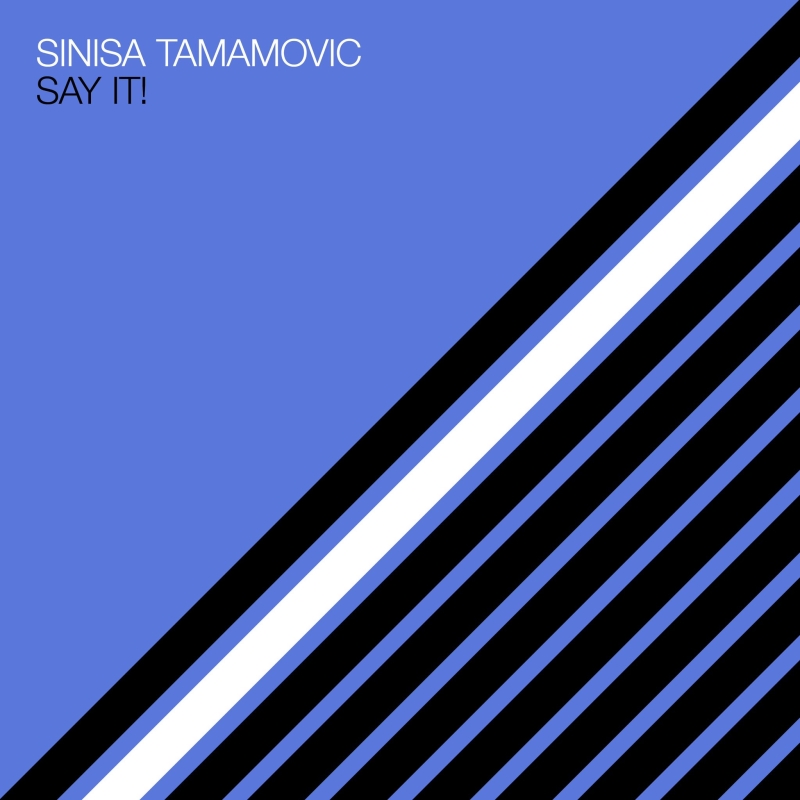 Sinisa Tamamovic - Say It!