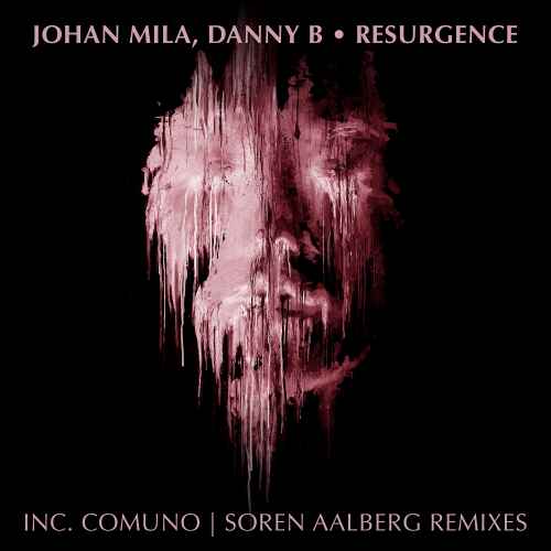 Johan Mila, Danny B - Resurgence (including Comuno & Soren Aalberg Remixes)
