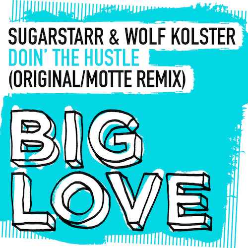 [Big Love Rec. UK] __ Sugarstarr & Wolf Kolster - Doin' The Hustle