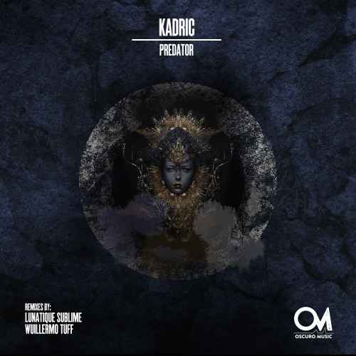 Kadric - Predator [Oscuro Music] ft. Lunatique Sublime, Wuillermo Tuff