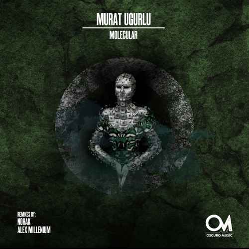 Murat Ugurlu - Molecular [Oscuro Music] ft. Alex MilLenium, Nohak