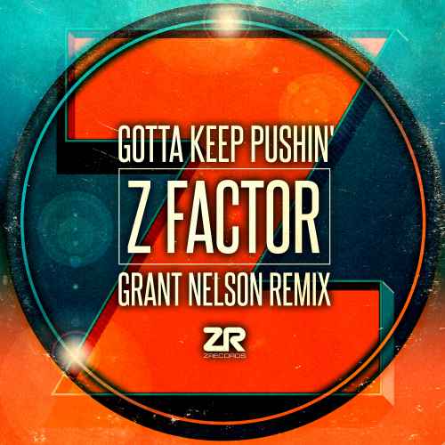 Z Factor – Gotta Keep Pushin’ (Grant Nelson Remix) 