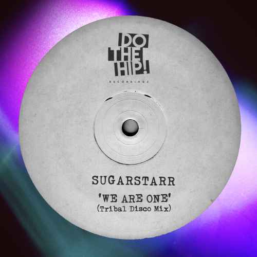 Sugarstarr - We Are One (Tribal Disco Mix) [Do The Hip! Rec]