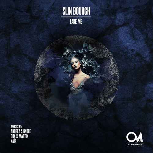 Slin Bourgh - Take Me [Oscuro Music] With Andrea Signore, Dok & Martin, Kaïs